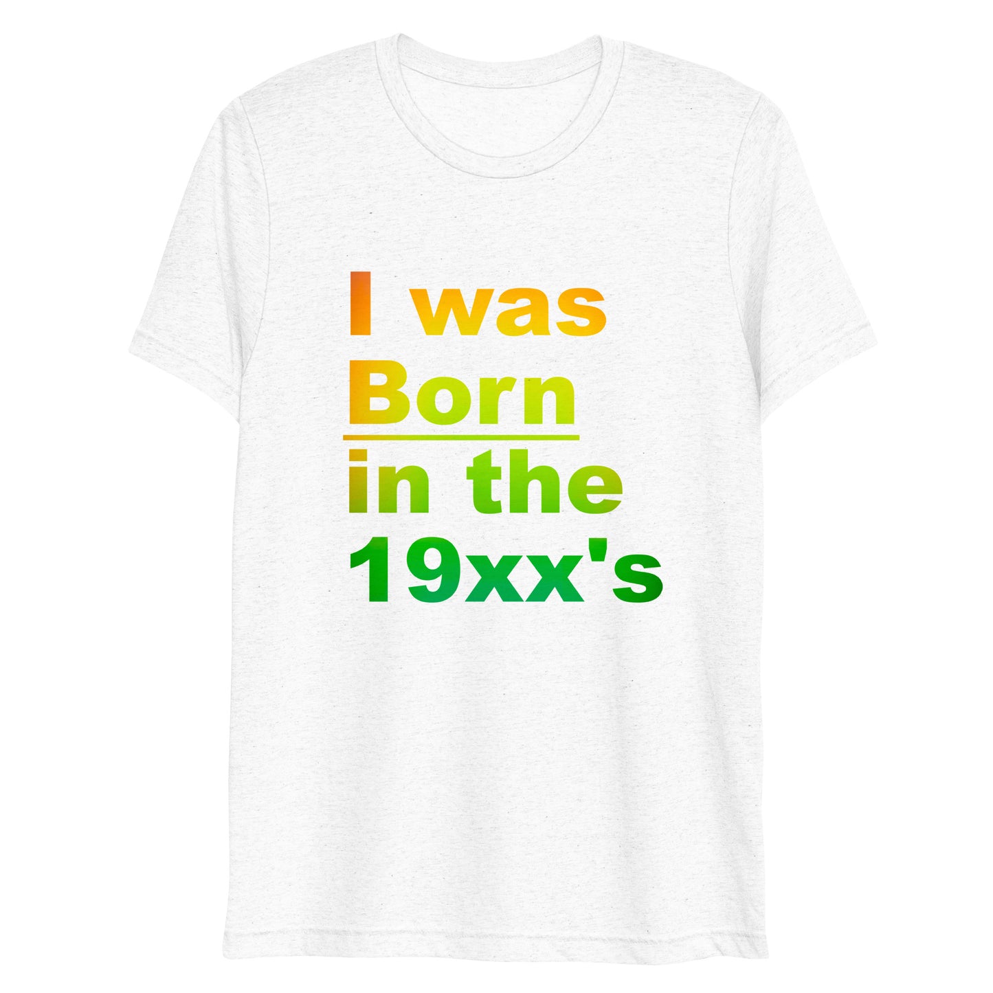 Born In The 19xx's Unisex Tri-Blend Short Sleeve T-Shirt By Iamstephenallen
